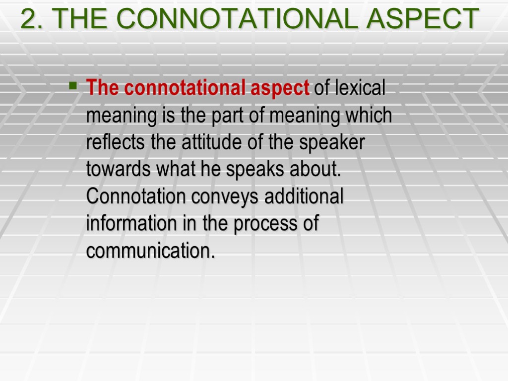 2. THE CONNOTATIONAL ASPECT The connotational aspect of lexical meaning is the part of